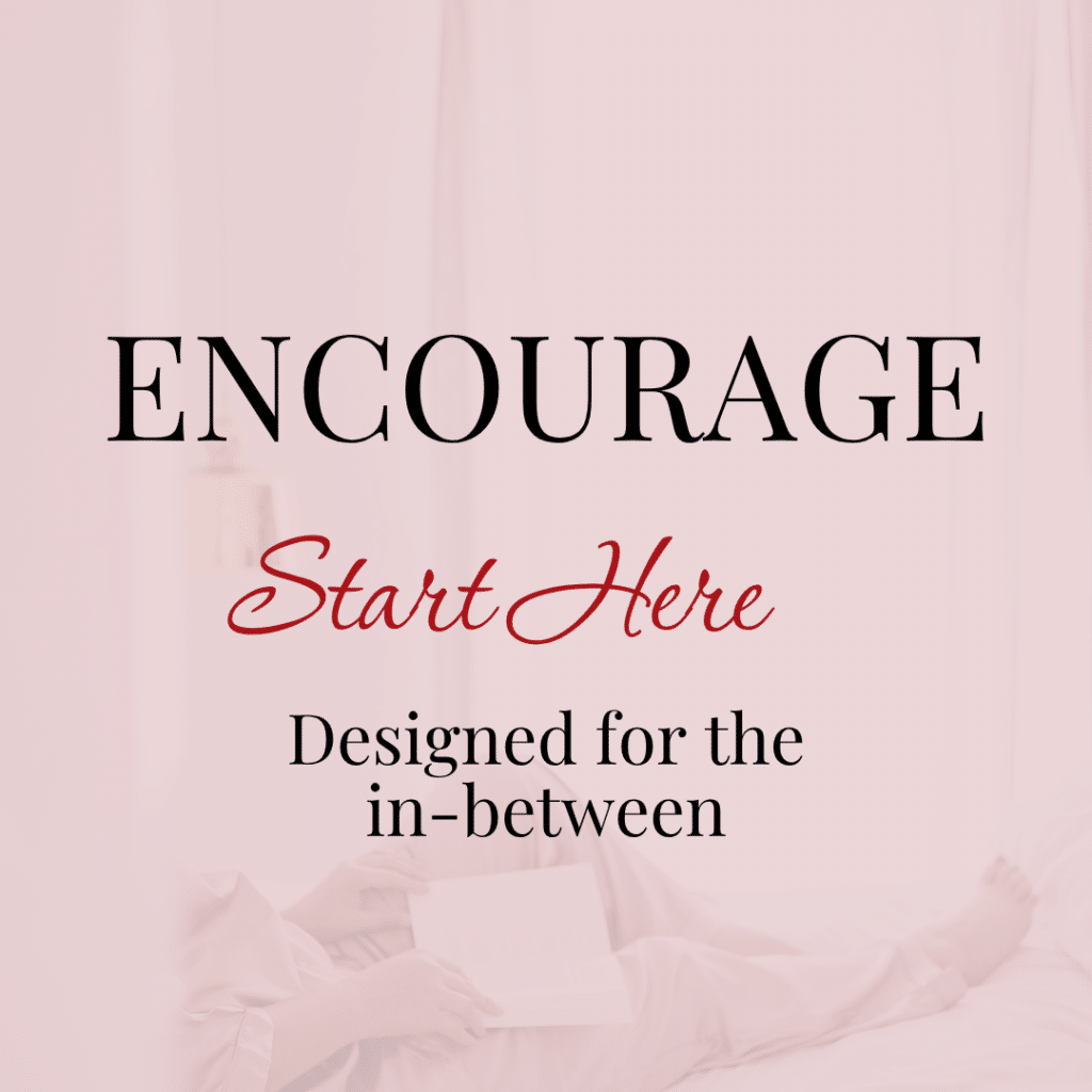 Pink wash with a woman sitting on a bed. Text reads Encourage Start Here. Designed for the in-between