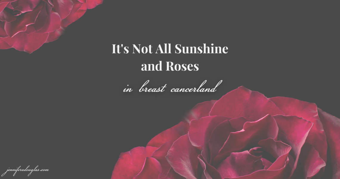 Black background with red roses. Text says its not all sunshine and roses in breast cancer land