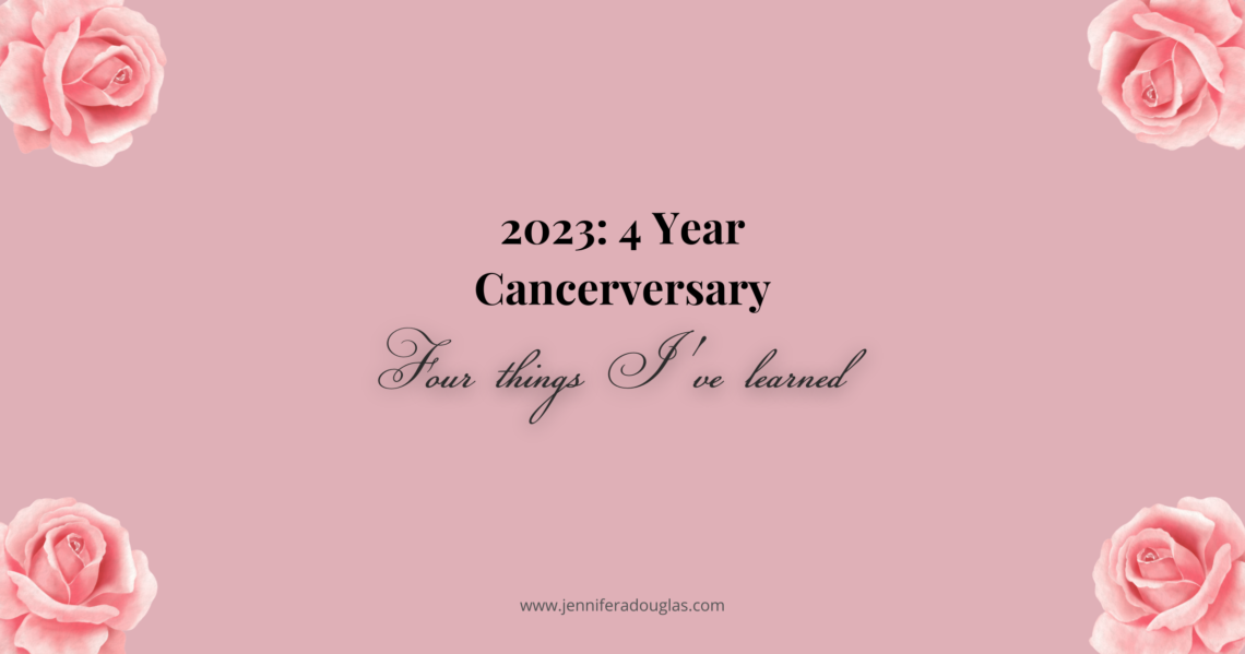 Pink background with four pink roses. Text reads 2023: 4 year cancerversary: four things I've learned