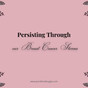 Pink background with text reading: Persisting Through our Breast Cancer Storm