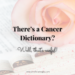 Rose on top of book, text reads: There's a Cancer Dictionary?