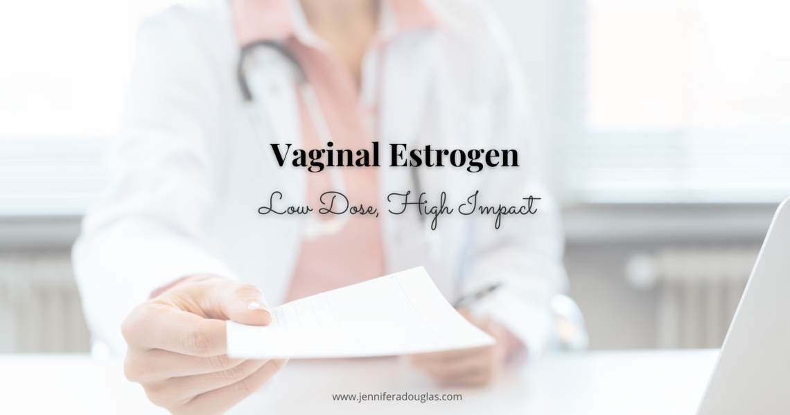 Background image of a doctor handing over a prescription. Text reads Vaginal Estrogen: Low Dose, High Impact