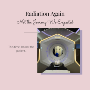 Pink background with photo of radiation machine. Text reads radiation again, not the journey we were expecting.