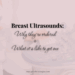 Background image of an ultrasound tech. Title and text reads Breast Ultrasounds Why they're needed and what its like to get one.