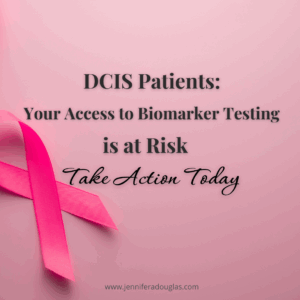 Pink background with a breast cancer pink ribbon. Text reads DCIS patients Your access to biomarker testing is at risk take action today.