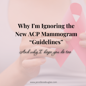 Background of a woman holding a pink ribbon. Text reads Why I'm ignoring the new ACP Mammogram guidlines and why I hope you do too.