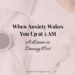 Background image of a bed with a cup of coffee, journal and flowers. Text reads When Anxiety Wakes you up at 5AM: A Lesson in Zooming out