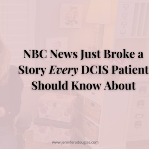 Jennifer Douglas reviewing paperwork at her desk in a home office, with the text overlay: 'NBC News Just Broke a Story Every DCIS Patient Should Know About.