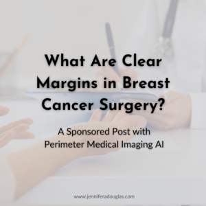Picture in background of patient talking to doctor. Graphic reads What are clear margins in breast cancer surgery. A Sponsored post with perimeter medical imaging AI