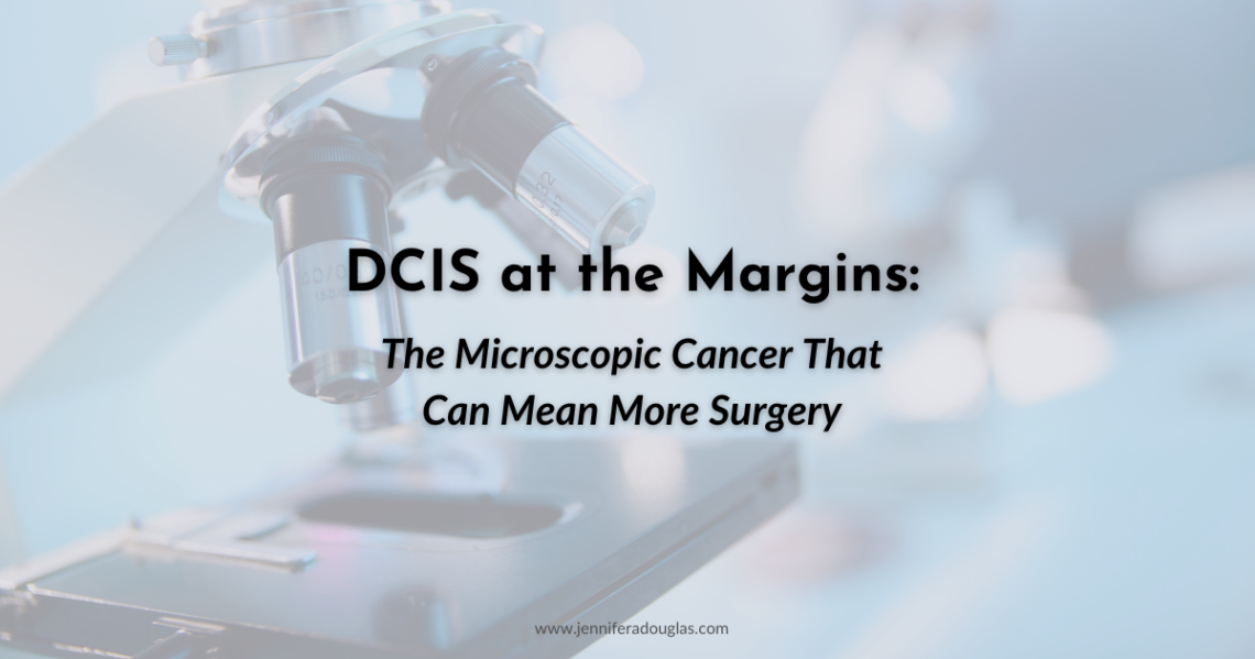Background image of a microscope in a lab. Text reads : DCIS at the Margins: The Microscopic Cancer that can mean more surgery
