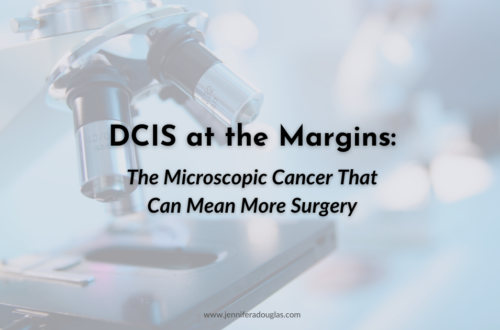 Background image of a microscope in a lab. Text reads : DCIS at the Margins: The Microscopic Cancer that can mean more surgery